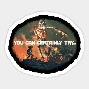 You Can Certainly Try... Sticker